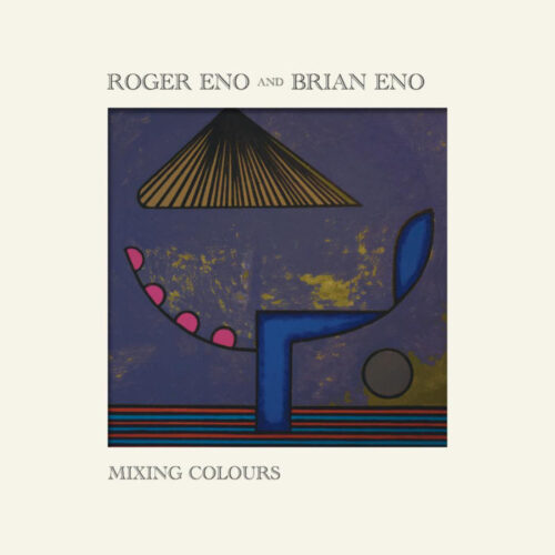 Roger Eno / Brian Eno - Mixing Colours