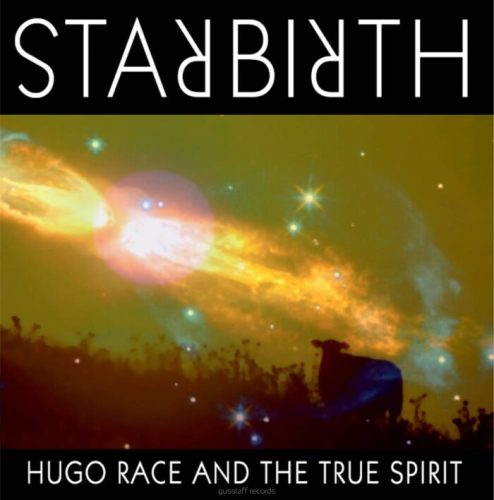 Hugo Race & The True Spirit – Star Birth, Star Death